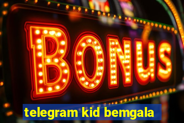 telegram kid bemgala